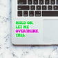 Let me overthink it. Sticker waterproof vinyl decal for laptop, bike, car & bottle