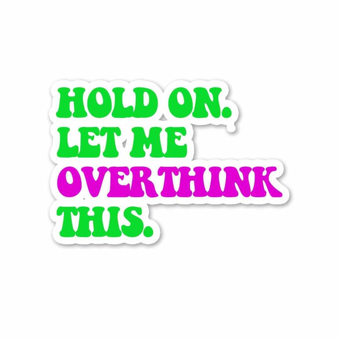 Let me overthink it. Sticker waterproof vinyl decal for laptop, bike, car & bottle
