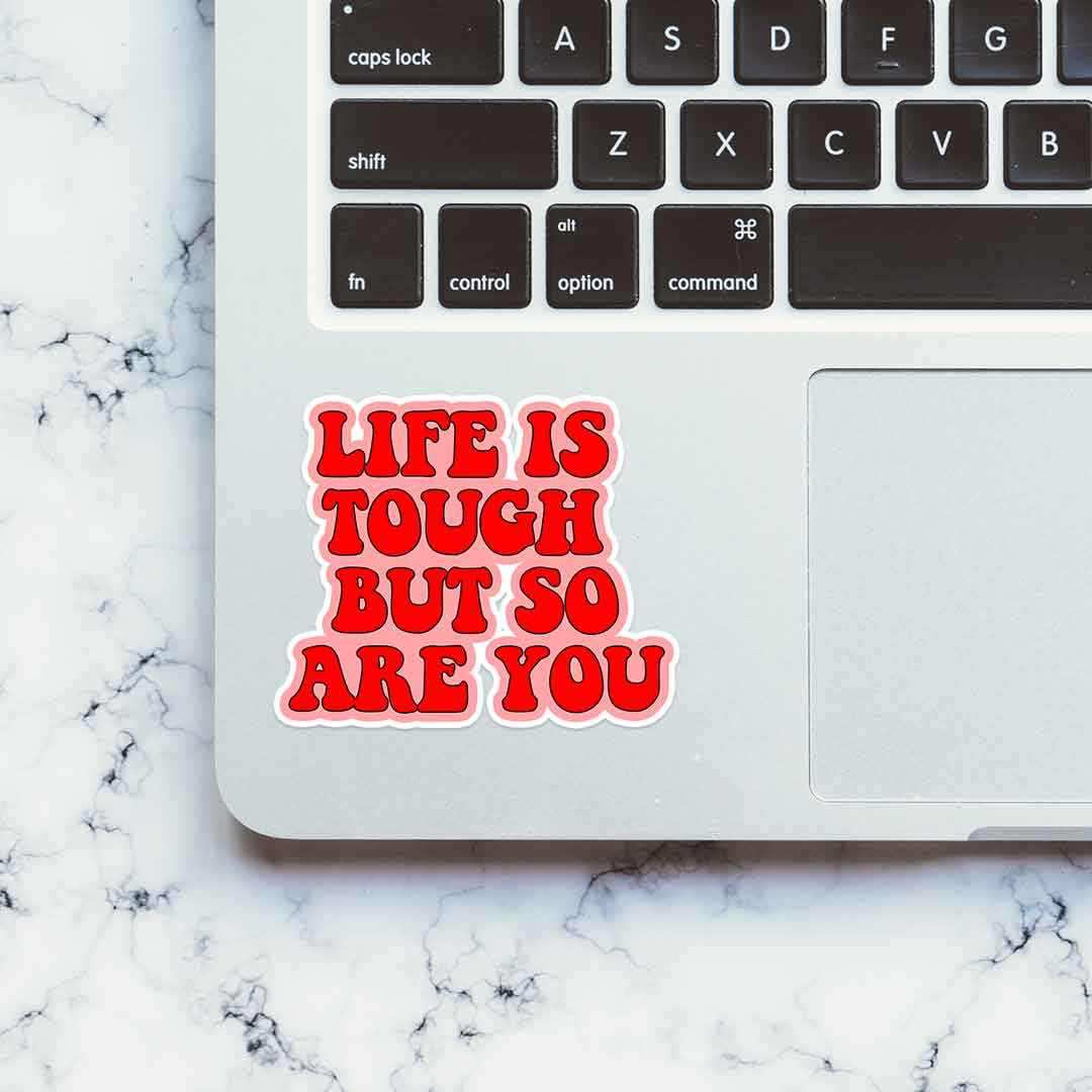 Life is Tough but so are you sticker waterproof vinyl decal for laptop, bike, car & bottle