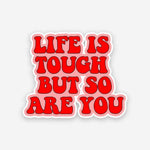 Life is Tough but so are you sticker waterproof vinyl decal for laptop, bike, car & bottle