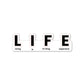 LIFE Sticker waterproof vinyl decal for laptop, bike, car & bottle