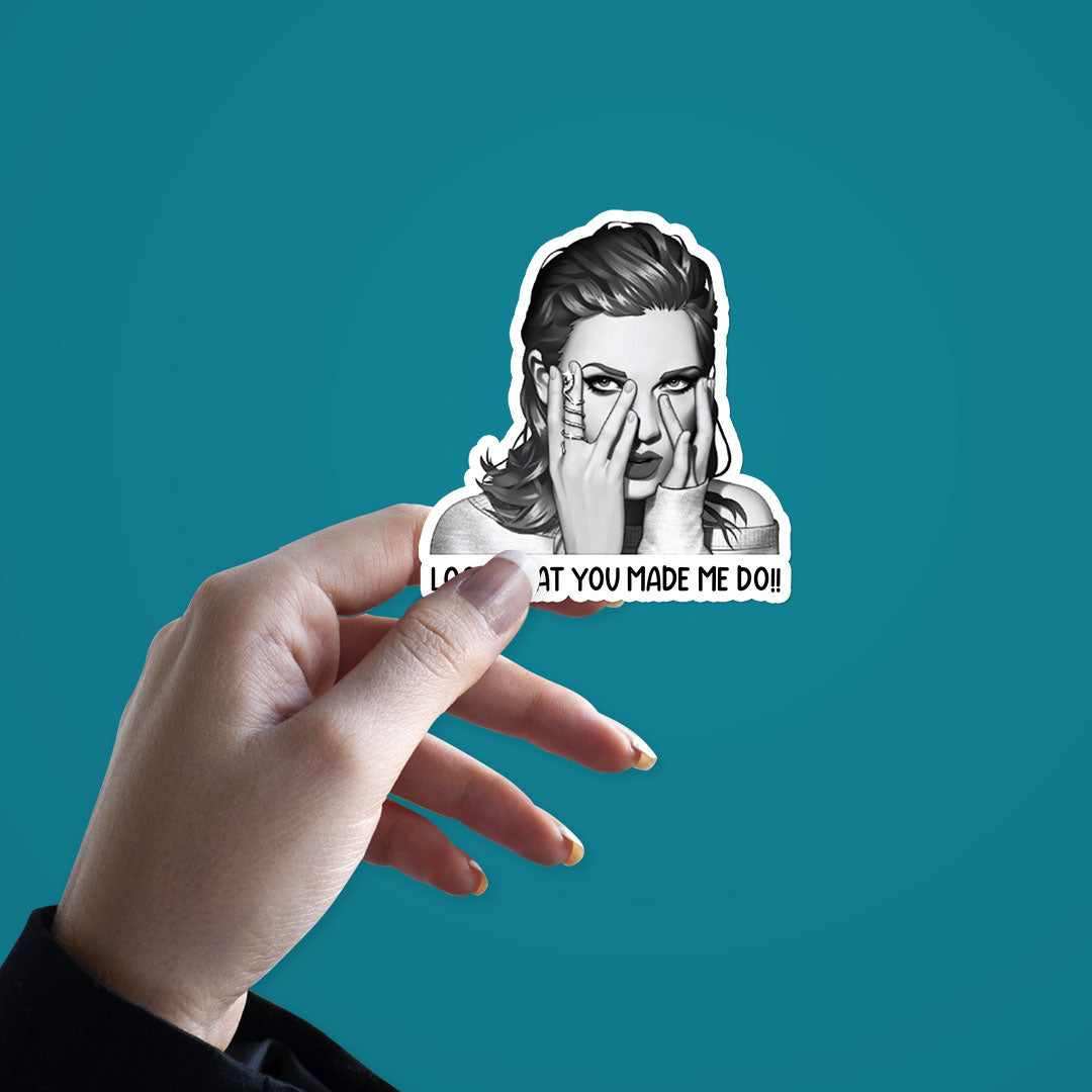 Look What You Made Me Do!! Sticker waterproof vinyl decal for laptop, bike, car & bottle
