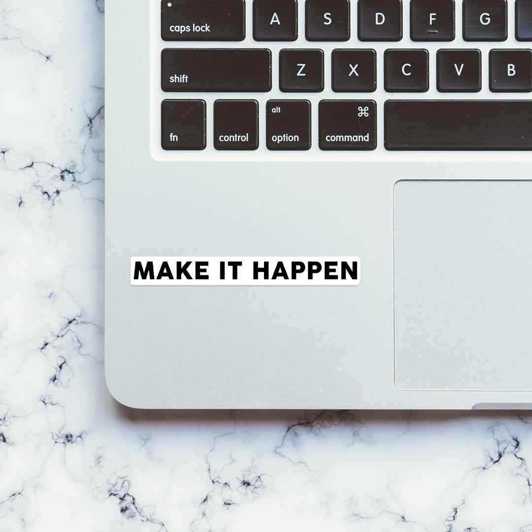 MAKE IT HAPPEN Sticker waterproof vinyl decal for laptop, bike, car & bottle