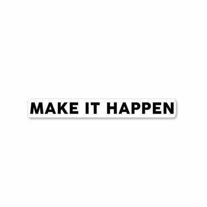 MAKE IT HAPPEN Sticker waterproof vinyl decal for laptop, bike, car & bottle