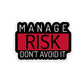 Manage Risk Don't Avoid It Sticker waterproof vinyl decal for laptop, bike, car & bottle