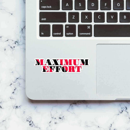 Maximum Effort Sticker - STICK IT UP