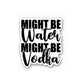 Might be Drunk Sticker waterproof vinyl decal for laptop, bike, car & bottle