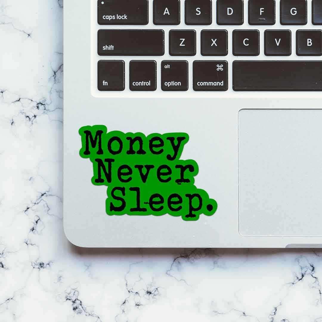 Money Never Sleeps Sticker - STICK IT UP