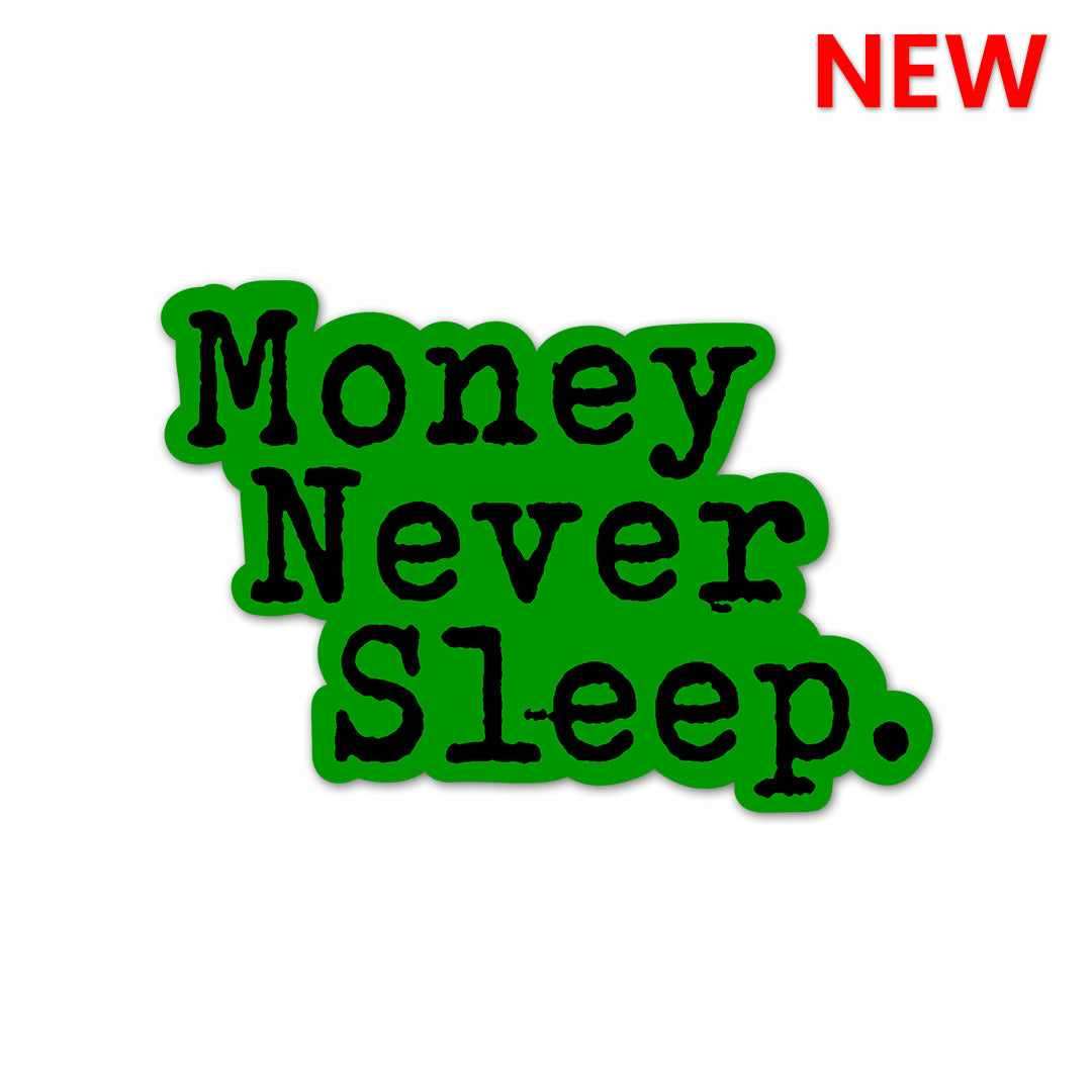 Money Never Sleeps Sticker - STICK IT UP