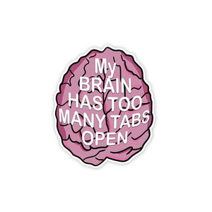 My brain has too many tabs open Sticker waterproof vinyl decal for laptop, bike, car & bottle