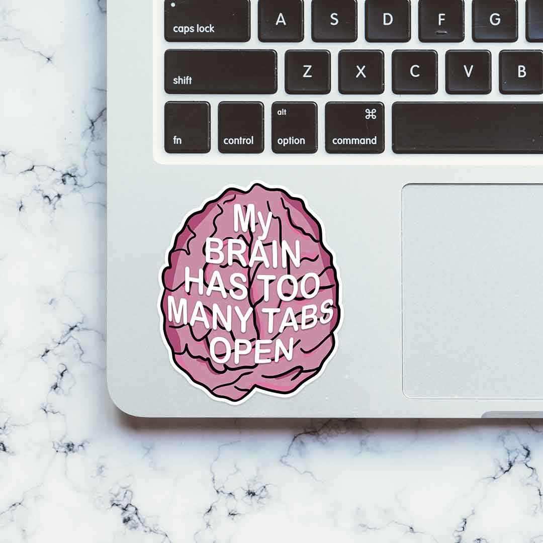 My brain has too many tabs open Sticker - STICK IT UP