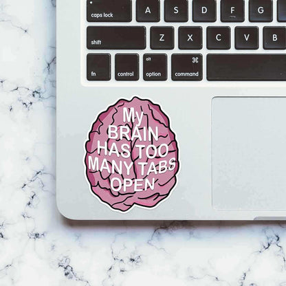 My brain has too many tabs open Sticker - STICK IT UP