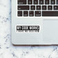 My Code Works sticker waterproof vinyl decal for laptop, bike, car & bottle