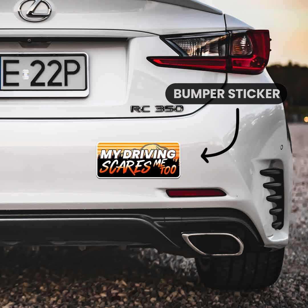 MY DRIVING SCARES ME TOO Bumper Sticker waterproof vinyl decal for laptop, bike, car & bottle