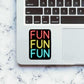 Neon Fun fun fun Sticker waterproof vinyl decal for laptop, bike, car & bottle
