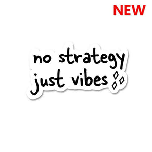 No strategy just vibes Sticker waterproof vinyl decal for laptop, bike, car & bottle