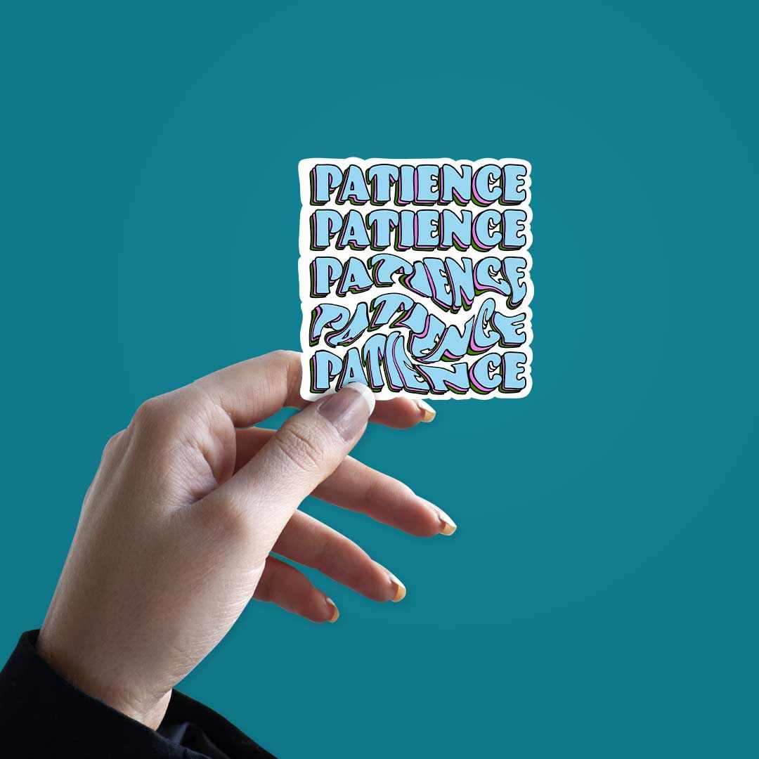PATIENCE?!! Sticker - STICK IT UP