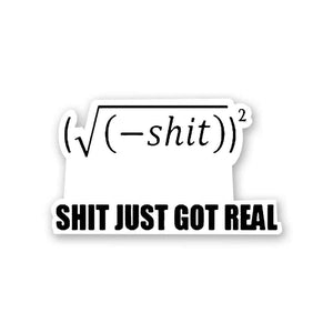Shit Got Real V2 Sticker waterproof vinyl decal for laptop, bike, car & bottle