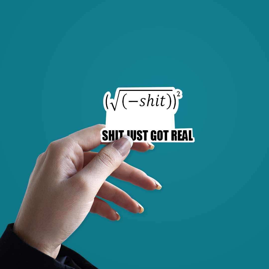 Shit Got Real V2 Sticker waterproof vinyl decal for laptop, bike, car & bottle