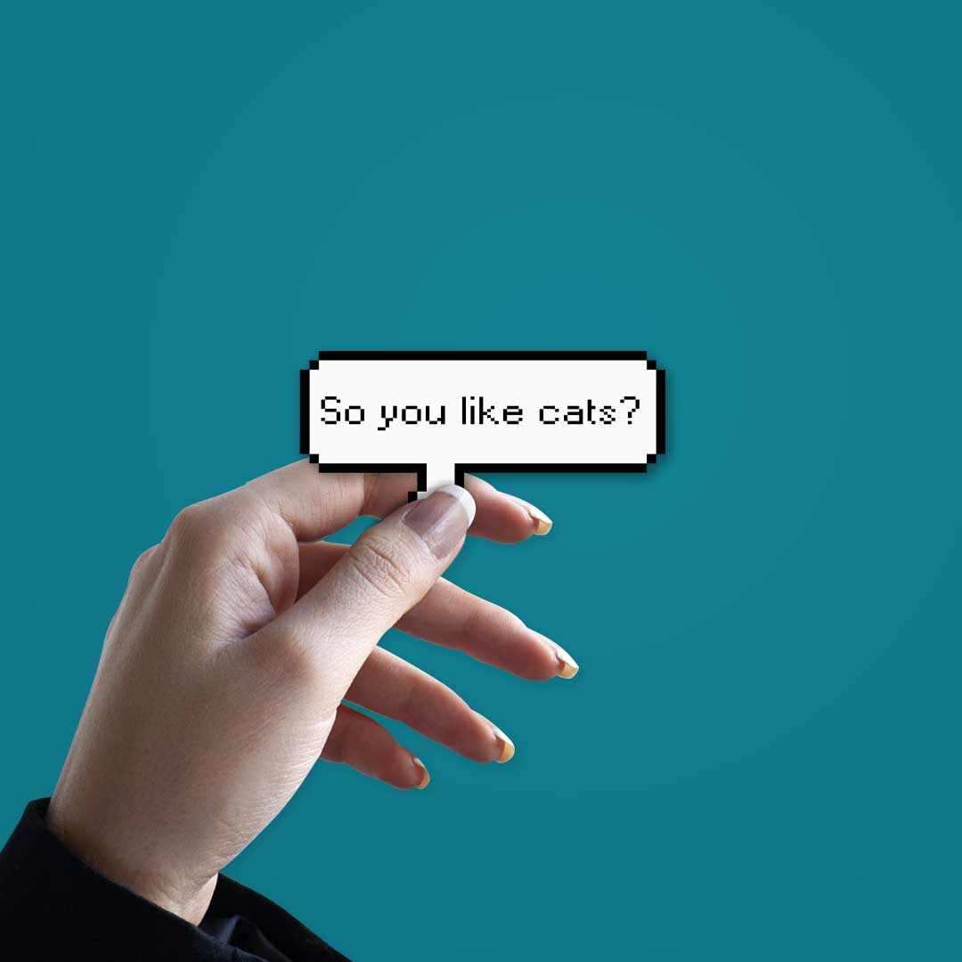 So you like cats? Sticker - STICK IT UP