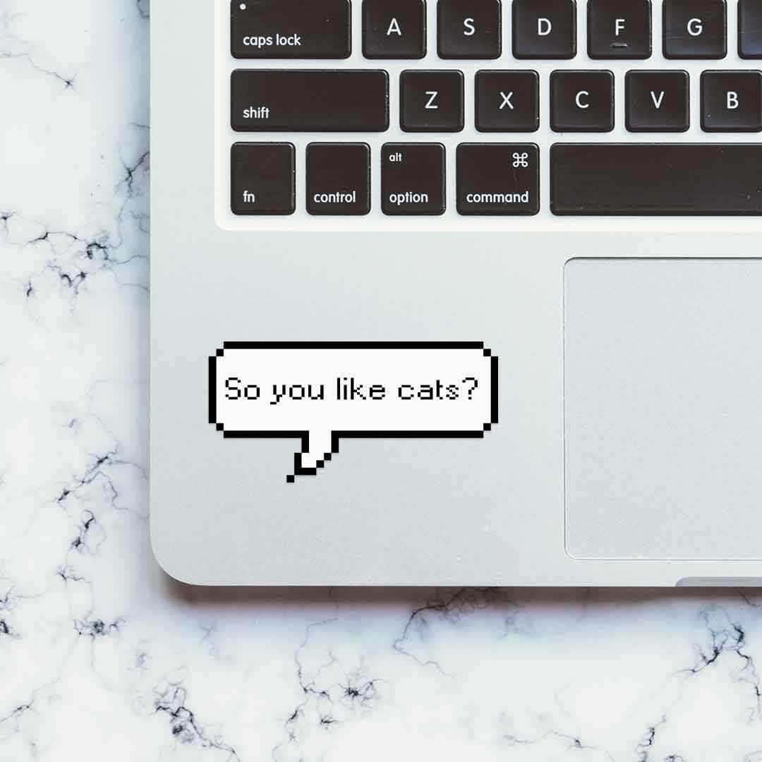 So you like cats? Sticker - STICK IT UP