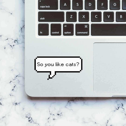So you like cats? Sticker - STICK IT UP