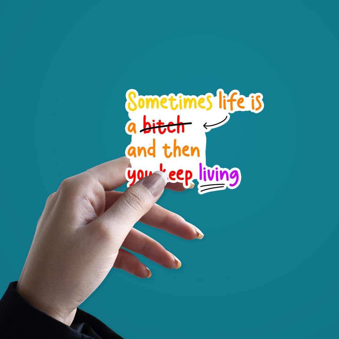 Sometime Life Is a Bitch Sticker - STICK IT UP
