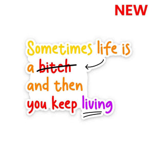 Sometime Life Is a Bitch Sticker waterproof vinyl decal for laptop, bike, car & bottle