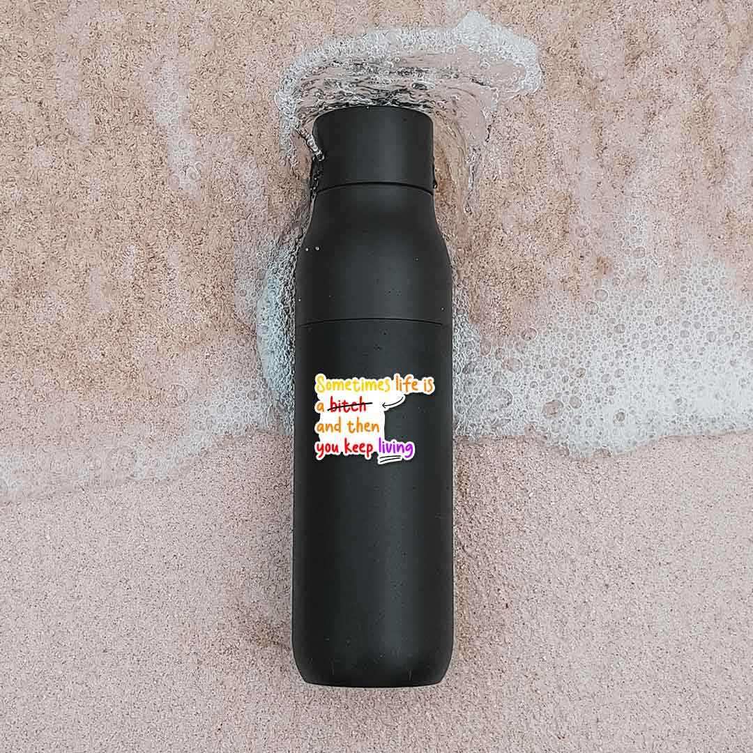 Sometime Life Is a Bitch Sticker - STICK IT UP