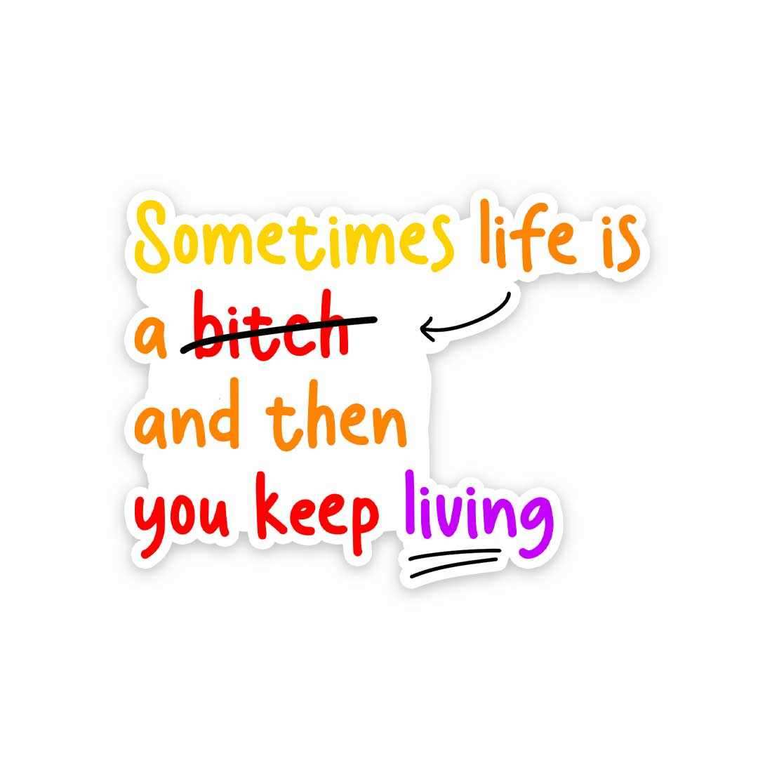 Sometime Life Is a Bitch Sticker - STICK IT UP