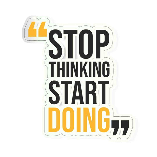 Stop thinking start doing Sticker - STICK IT UP