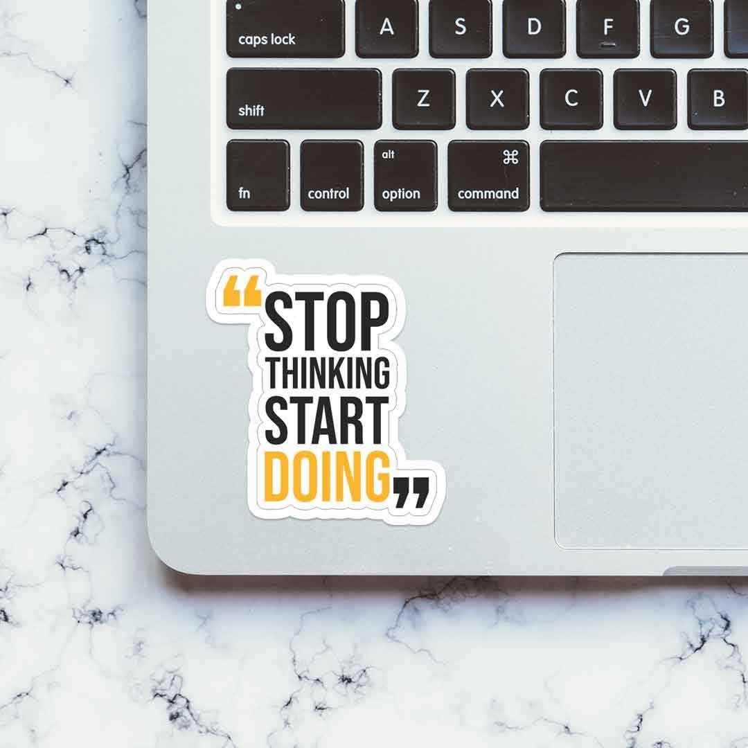 Stop thinking start doing Sticker - STICK IT UP