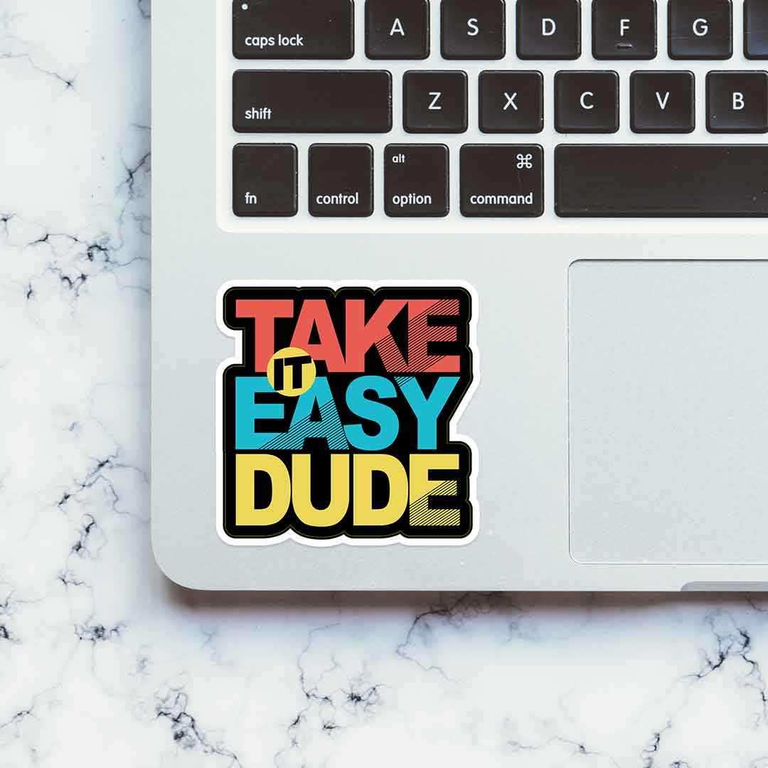 Take it easy dude Sticker waterproof vinyl decal for laptop, bike, car & bottle