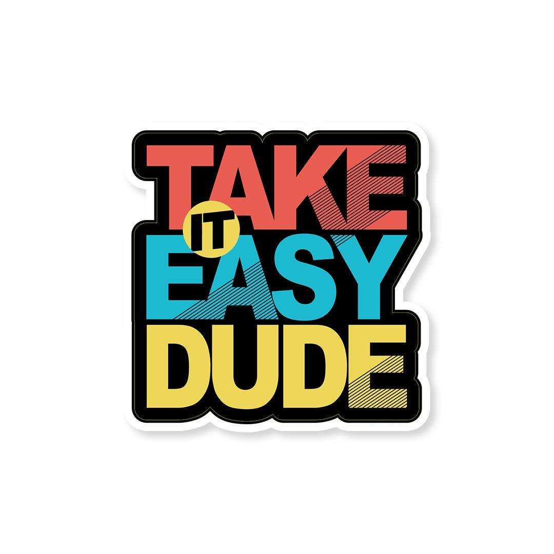 Take it easy dude Sticker - Stickers | STICK IT UP