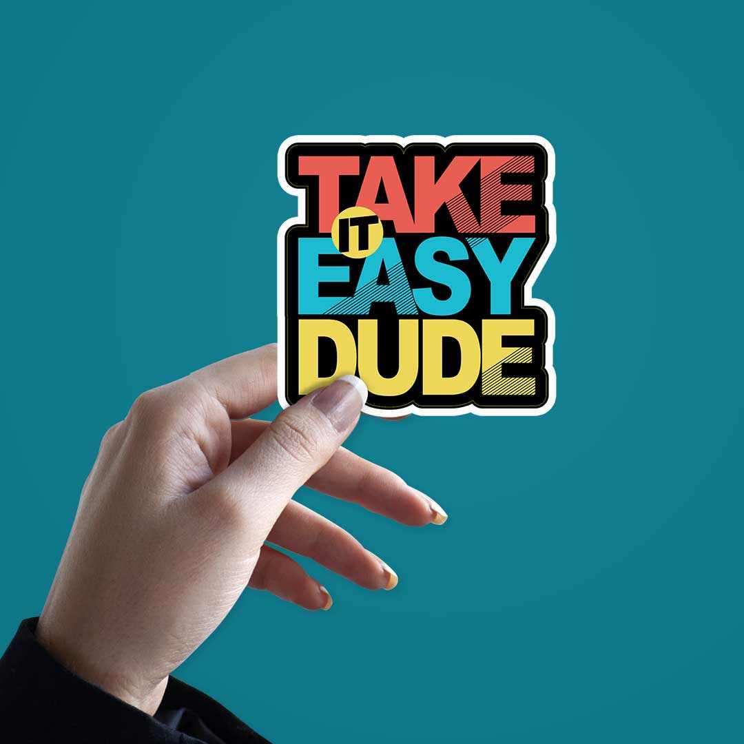 Take it easy dude Sticker waterproof vinyl decal for laptop, bike, car & bottle