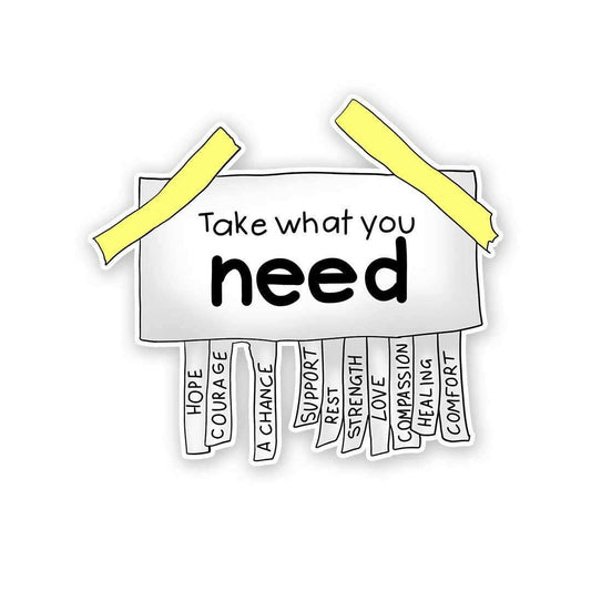 Take What You Need Sticker - STICK IT UP
