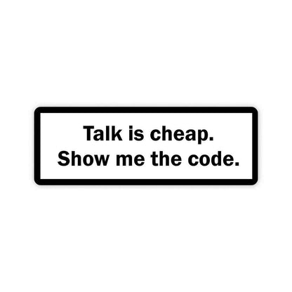 Talk is cheap, show me the code Sticker waterproof vinyl decal for laptop, bike, car & bottle
