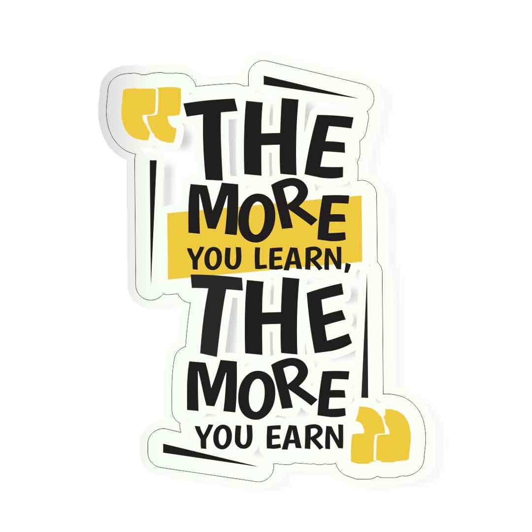 The more you learn, the more you earn Sticker waterproof vinyl decal for laptop, bike, car & bottle