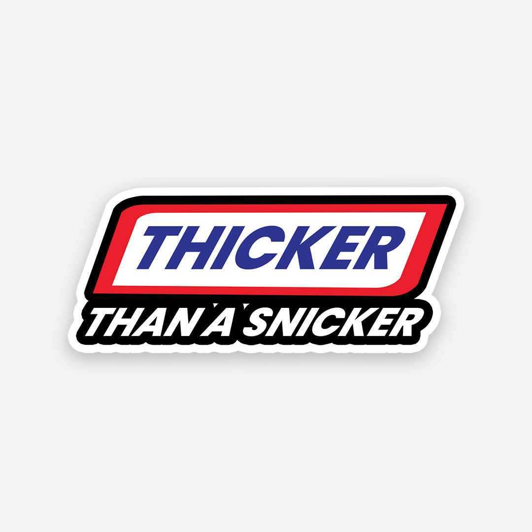 Thicker than a Snicker sticker waterproof vinyl decal for laptop, bike, car & bottle