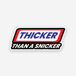 Thicker than a Snicker sticker - STICK IT UP
