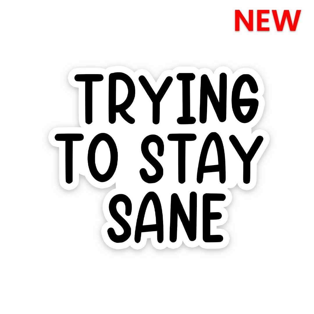 Trying to stay sane Sticker waterproof vinyl decal for laptop, bike, car & bottle