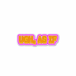 UGH, AS IF Sticker waterproof vinyl decal for laptop, bike, car & bottle