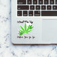 Weed Me Up Sticker waterproof vinyl decal for laptop, bike, car & bottle