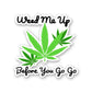 Weed Me Up Sticker waterproof vinyl decal for laptop, bike, car & bottle