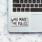 Who made the rules Sticker waterproof vinyl decal for laptop, bike, car & bottle