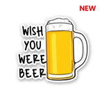 Wish You were Beer Sticker waterproof vinyl decal for laptop, bike, car & bottle