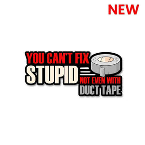You cant fix stupid Sticker waterproof vinyl decal for laptop, bike, car & bottle