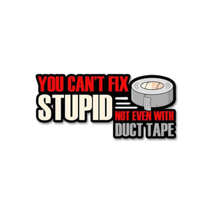 You cant fix stupid Sticker waterproof vinyl decal for laptop, bike, car & bottle