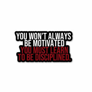 You must learn to be disciplined Sticker waterproof vinyl decal for laptop, bike, car & bottle