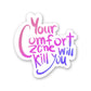 your comfort zone Sticker waterproof vinyl decal for laptop, bike, car & bottle